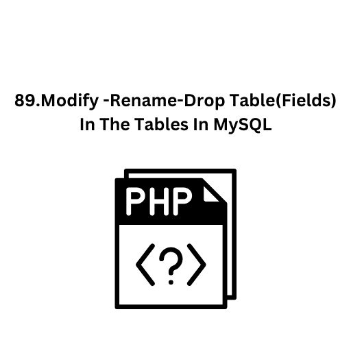 89.Modify -Rename-Drop Table(Fields) In The Tables In MySQL